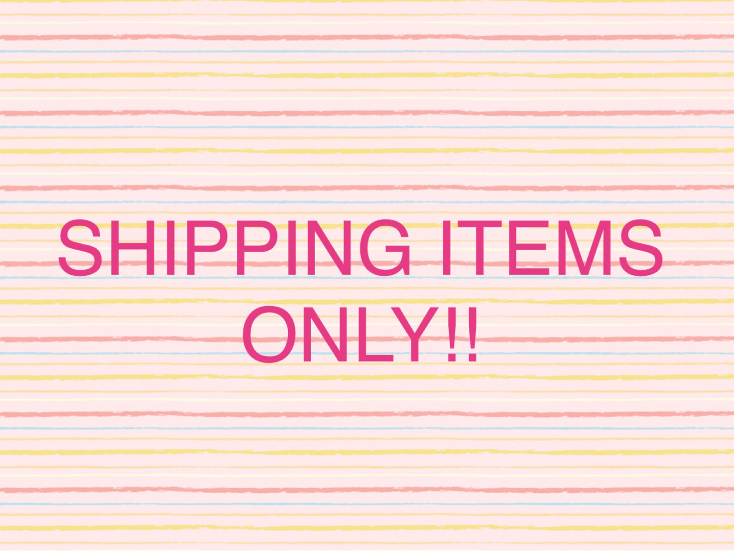 Shipping Items Only!!